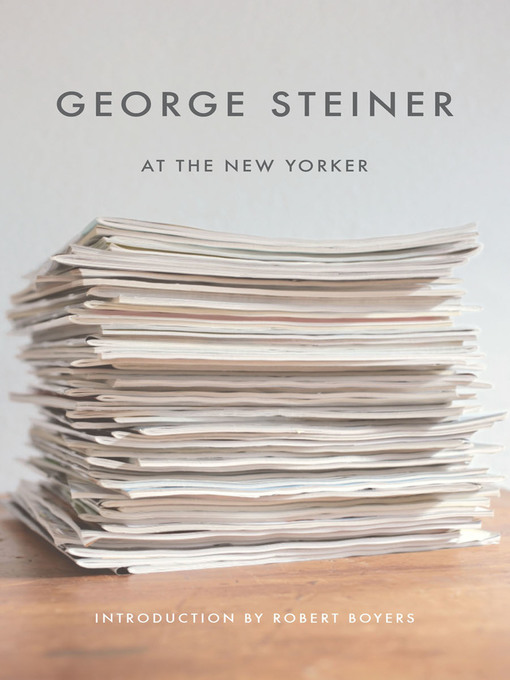 Title details for George Steiner at the New Yorker by George Steiner - Available